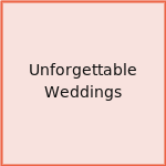 Unforgettable Weddings